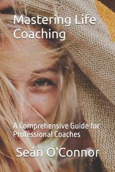 Paperback Mastering Life Coaching: A Comprehensive Guide for Professional Coaches Book