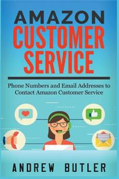 Paperback Amazon Customer Service: Phone Numbers and Email Addresses to Contact Amazon Customer Service (Amazon Customer Service Through Phone, Email, and Chat) Book