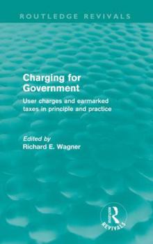 Paperback Charging for Government (Routledge Revivals): User Charges and Earmarked Taxes in Principle and Practice Book