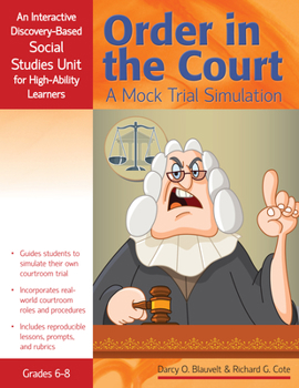 Paperback Order in the Court: A Mock Trial Simulation, an Interactive Discovery-Based Social Studies Unit for High-Ability Learners (Grades 6-8) Book