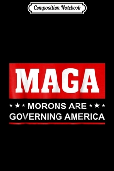 Paperback Composition Notebook: MAGA Morons are Governing America Political Conservative Journal/Notebook Blank Lined Ruled 6x9 100 Pages Book