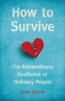 Paperback How to Survive: The Extraordinary Resilience of Ordinary People Book