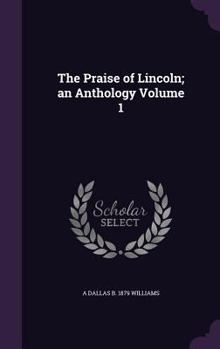 Hardcover The Praise of Lincoln; an Anthology Volume 1 Book