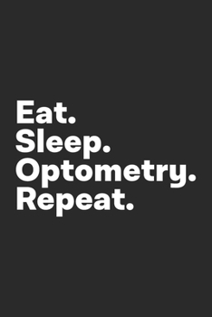 Paperback Eat Sleep Optometry Repeat: Optometry Notebook for Optometrists Book