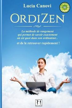 Paperback OrdiZen: La méthode de rangement qui permet de savoir exactement où est quoi dans son ordinateur... et de le retrouver rapidement ! [French] Book