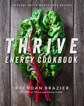 Paperback Thrive Energy Cookbook: 150 Plant-Based Whole Food Recipes Book