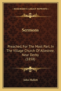 Sermons: Preached, For The Most Part, In The Village Church Of Allestree, Near Derby
