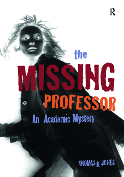 Paperback The Missing Professor: An Academic Mystery / Informal Case Studies / Discussion Stories for Faculty Development, New Faculty Orientation and Book