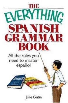 Paperback The Everything Spanish Grammar Book: All the Rules You Need to Master Espanol Book