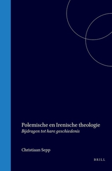 Polemische En Irenische Theologie: Bijdragen Tot Hare Geschiedenis