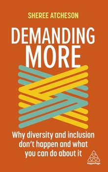 Paperback Demanding More: Why Diversity and Inclusion Don't Happen and What You Can Do about It Book