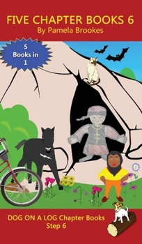 Five Chapter Books 6: Sound-Out Phonics Books Help Developing Readers, including Students with Dyslexia, Learn to Read (Step 6 in a Systematic Series ... (Dog on a Log Chapter Book Collections)
