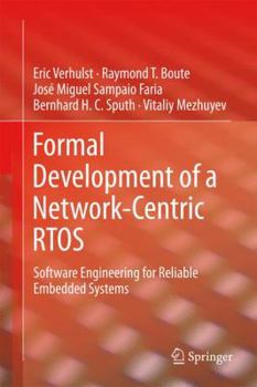 Hardcover Formal Development of a Network-Centric Rtos: Software Engineering for Reliable Embedded Systems Book
