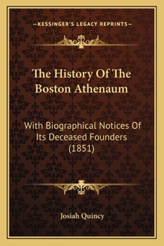 Paperback The History Of The Boston Athenaum: With Biographical Notices Of Its Deceased Founders (1851) Book