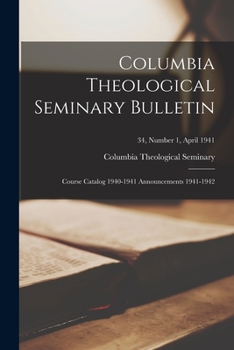 Paperback Columbia Theological Seminary Bulletin: Course Catalog 1940-1941 Announcements 1941-1942; 34, number 1, April 1941 Book