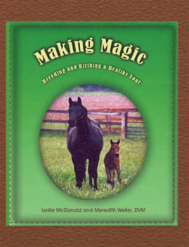 Hardcover Making Magic: Breeding and Birthing a Healthy Foal Book