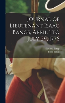 Hardcover Journal of Lieutenant Isaac Bangs, April 1 to July 29, 1776 Book