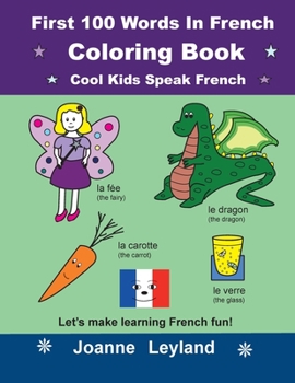 Paperback First 100 Words In French Coloring Book Cool Kids Speak French: Let's make learning French fun! [French] Book