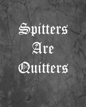 Spitters Are Quitters: An Offensive Cover Notebook, Lined, 8x10", 104 Pages