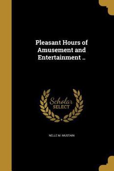 Paperback Pleasant Hours of Amusement and Entertainment .. Book