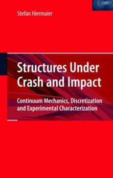 Hardcover Structures Under Crash and Impact: Continuum Mechanics, Discretization and Experimental Characterization Book