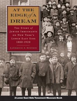 Hardcover At the Edge of a Dream: The Story of Jewish Immigrants on New York's Lower East Side, 1880-1920 Book