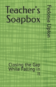 Paperback Teacher's Soapbox: Closing the Gap While Falling In It Book