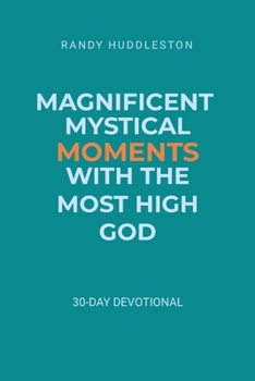 Paperback Magnificent Mystical Moments with the Most High God: 30-Day Devotional Book