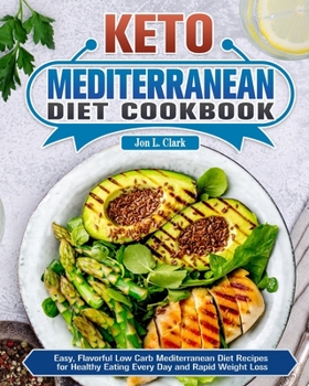 Paperback Keto Mediterranean Diet Cookbook: Easy, Flavorful Low Carb Mediterranean Diet Recipes for Healthy Eating Every Day and Rapid Weight Loss Book