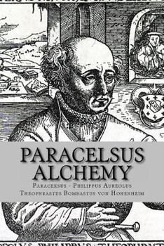 Paperback Paracelsus - Alchemy: The Alchemical Writings of Paracelsus Book