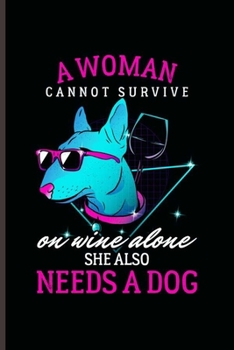 Paperback A woman Cannot Survive: Cool Animated Dog Design for Woman Sayings Blank Journal Gift (6"x9") Lined Notebook to write in Book