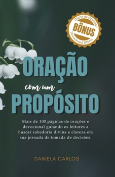 Paperback Oração com propósito: Mais de 100 páginas de orações e devocional guiando os leitores a buscar sabedoria divina e clareza em sua jornada de tomada de [Portuguese] Book