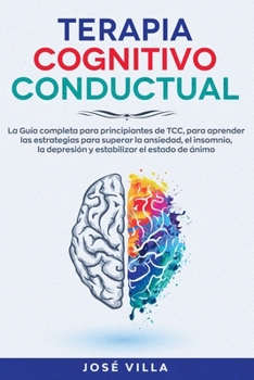 Paperback Terapia Cognitivo Conductual: La Gu?a completa para principiantes de TCC, para aprender las estrategias para superar la ansiedad, el insomnio, la de [Spanish] Book