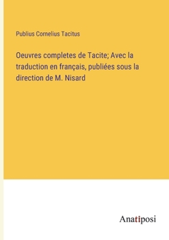 Paperback Oeuvres completes de Tacite; Avec la traduction en français, publiées sous la direction de M. Nisard [French] Book