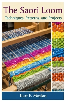 Paperback The Saori Loom: Techniques, Patterns, and Projects Book