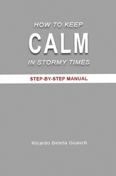 Paperback How to Keep Calm in Stormy Times: Step-By-Step Manual Book