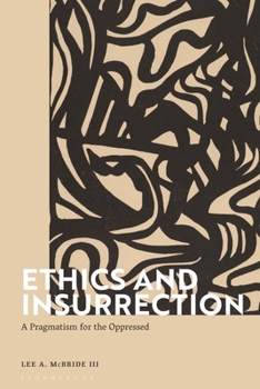 Paperback Ethics and Insurrection: A Pragmatism for the Oppressed Book