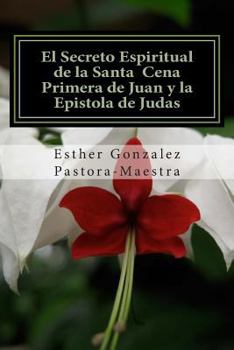 Paperback El Secreto Espiritual de la Santa Cena: Primera de Juan y Epistola de Judas [Spanish] Book