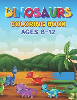 Paperback Dinosaur Coloring Book Ages 8-12: Big Dinosaur Coloring Book with 45+ Unique Illustrations Including T-Rex, Velociraptor, Triceratops, Stegosaurus, an Book