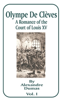 Olympe De Cl�ves: A Romance Of The Court Of Louis Fifteenth, Volume 1