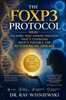 The FOXP3 Protocol: The Nobel Prize-Winning Discovery That's Changing What's Possible for Autoimmune Disease