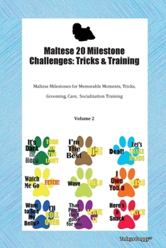 Paperback Maltese 20 Milestone Challenges: Tricks & Training Maltese Milestones for Memorable Moments, Tricks, Grooming, Care, Socialization Training Volume 2 Book