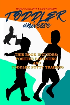 Toddler Universe: This Book Includes: Positive Parenting and Toddler Potty Training