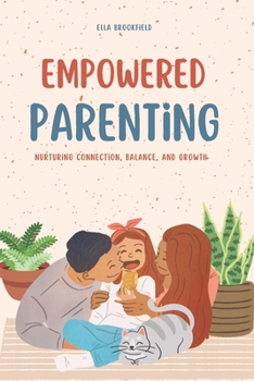 Empowered Parenting: Nurturing Connection, Balance, and Growth