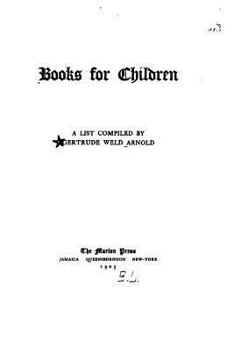 Books for Children, a List Comp. by Gertrude Weld Arnold