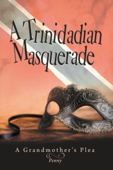 Paperback A Trinidadian Masquerade: A Grandmother's Plea Book
