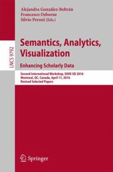Paperback Semantics, Analytics, Visualization. Enhancing Scholarly Data: Second International Workshop, Save-SD 2016, Montreal, Qc, Canada, April 11, 2016, Revi Book