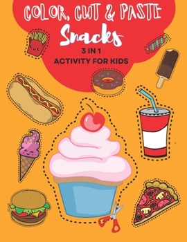 Color, Cut and Paste Snacks Activity for Kids: Unlock the Tasty World of Learning! Over 50 Zesty Adventures - Craft, Create & Imagine with Burgers, Do