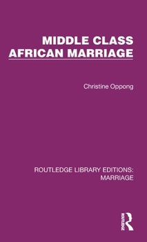Hardcover Middle Class African Marriage: A Family Study of Ghanaian Senior Civil Servants Book
