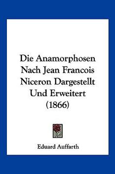 Paperback Die Anamorphosen Nach Jean Francois Niceron Dargestellt Und Erweitert (1866) [German] Book